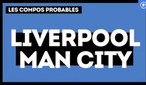 Liverpool - Manchester City : les compositions probables