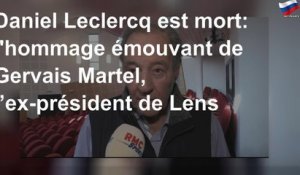 Daniel Leclercq est mort: l&#39;hommage émouvant de Gervais Martel, l’ex-président de Lens