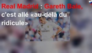 Real Madrid : Gareth Bale, c&#39;est allé «au-delà du ridicule»