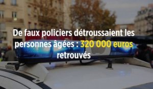 De faux policiers détroussaient les personnes âgées : 320 000 euros retrouvés