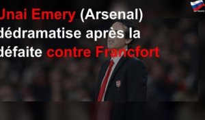 Unai Emery (Arsenal) dédramatise après la défaite contre Francfort