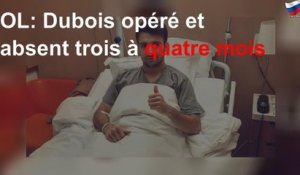 OL: Dubois opéré et absent trois à quatre mois