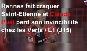 Rennes fait craquer Saint-Etienne et Claude Puel perd son invincibilité chez les Verts / L1 (J15)