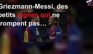 Griezmann-Messi, des petits signes qui ne trompent pas…