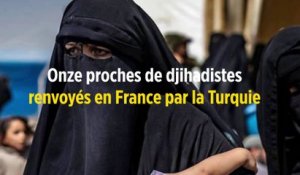 Onze proches de djihadistes renvoyés en France par la Turquie