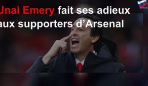 Unai Emery fait ses adieux aux supporters d’Arsenal