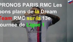 PRONOS PARIS RMC Les bons plans de la Dream Team RMC sur la 13e journée de Ligue 1