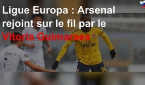Ligue Europa : Arsenal rejoint sur le fil par le Vitoria Guimaraes