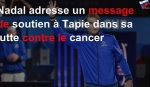 Nadal adresse un message de soutien à Tapie dans sa lutte contre le cancer