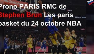 Prono PARIS RMC de Stephen Brun Les paris basket du 24 octobre NBA