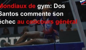 Mondiaux de gym: Dos Santos commente son échec au concours général
