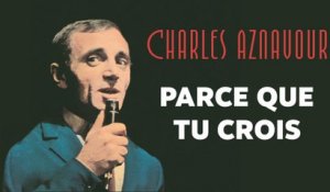 Charles Aznavour - Parce que tu crois
