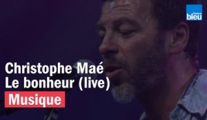 Il est où le Bonheur - Christophe Maé - France Bleu Live