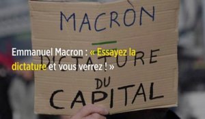 Emmanuel Macron : « Essayez la dictature et vous verrez ! »