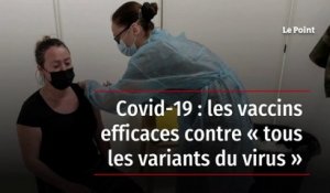 Covid-19 : les vaccins efficaces contre « tous les variants du virus »