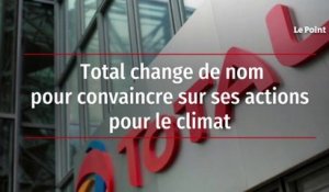 Total change de nom pour convaincre sur ses actions pour le climat