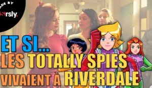 ET SI... Les Totally Spies vivaient à Riverdale