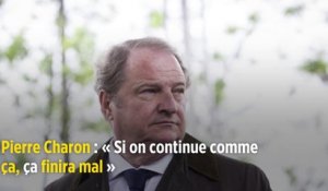 Pierre Charon : « Si on continue comme ça, ça finira mal »