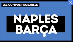 Naples-Barça : les compos probables
