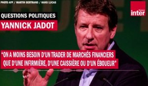 Yannick Jadot : "On a moins besoin d'un trader que d'une infirmière, une caissière ou un éboueur"