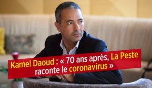 Kamel Daoud : « 70 ans après, La Peste raconte le coronavirus »