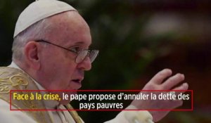 Face à la crise, le pape propose d’annuler la dette des pays pauvres  