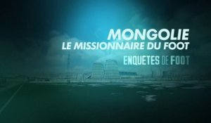 Enquêtes de foot : Mongolie, le missionnaire du foot