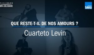 On reste en contact : "Que reste-t-il de nos amours ?" repris par le Cuarteto Levín