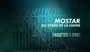 Enquêtes de foot : Mostar, au stade de la haine