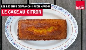 Le cake au citron de Martine - Les recettes de François-Régis Gaudry