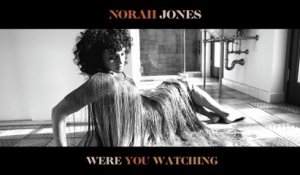 Norah Jones - Were You Watching?