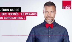 Lieux fermés : le paradis du coronavirus ? L’Édito carré de Mathieu Vidard
