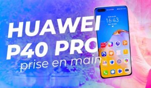 HUAWEI P40 PRO et P40 : NOTRE PRISE EN MAIN !