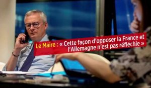 Le Maire : « Cette façon d'opposer la France et l'Allemagne n'est pas réfléchie »