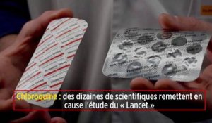 Chloroquine : des dizaines de scientifiques remettent en cause l'étude du « Lancet »