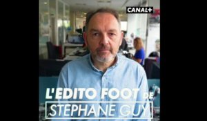 L'Edito Foot de Stéphane Guy