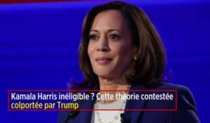 Kamala Harris inéligible ? Cette théorie contestée colportée par Trump