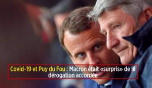Covid-19 et Puy du Fou : Macron était « surpris » de la dérogation accordée