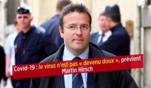 Covid-19 : le virus n'est pas « devenu doux », prévient Martin Hirsch