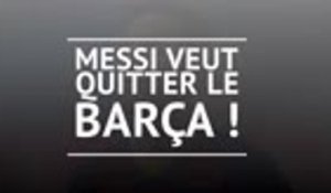 Transferts - Coup de tonnerre : Messi veut quitter le Barça !
