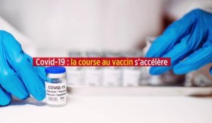 Covid-19 : la course au vaccin s'accélère