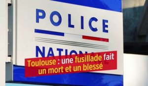 Toulouse : une fusillade fait un mort et un blessé