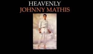 Johnny Mathis - Heavenly - Vintage Music Songs