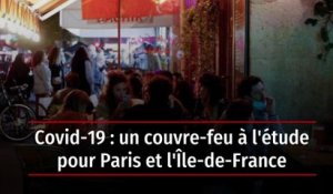 Covid-19 : un couvre-feu à l'étude pour Paris et l'Île-de-France