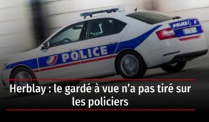 Herblay : le gardé à vue n’a pas tiré sur les policiers