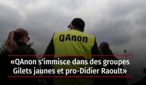 « QAnon s'immisce dans des groupes Gilets jaunes et pro-Didier Raoult »
