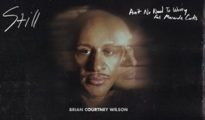 Brian Courtney Wilson - Ain’t No Need To Worry