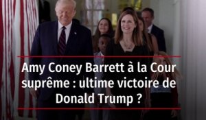 Amy Coney Barrett à la Cour suprême : ultime victoire de Donald Trump ?