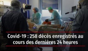 Covid-19 : 258 décès enregistrés au cours des 24 dernières heures