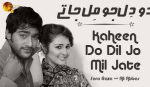 Kaheen Do Dil Jo Mil Jate | Sara Raza & Ali Abbas | Full Song | Gaane Shaane